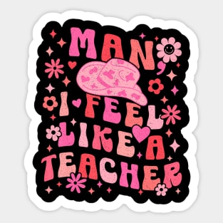 Man I Feel Like A Teacher  Women Men Western Teacher Sticker